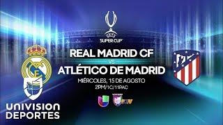 UEFA SUPER CUP: REAL MADRID VS ATLÉTICO DE MADRID POR UNIVISION