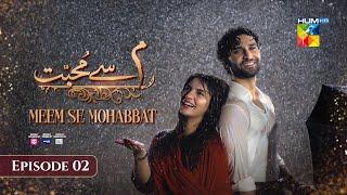 Meem Se Mohabbat - Episode 02 [CC] 12th Dec 2024 - Spons By Food Panda, Master Paints, Skin White