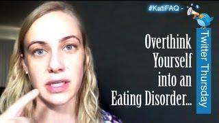 Can You Over Think Yourself Into An ED?!? Twitter Thursday! #KatiFAQ | Kati Morton