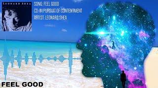 FEEL GOOD FROM THE CD IN PURSUIT OF CONTENTMENT BY LEONARD SHEA - LEONARD SHEA MUSIC