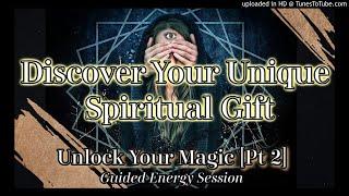 Guided Meditation Unlock Your Unique Spiritual Gifts  w/ Energy Activation Unlock Your Magic Pt2