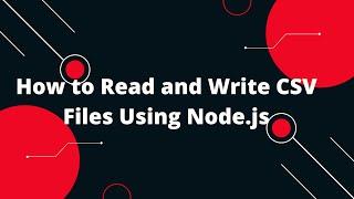 How to Read and Write CSV Files Using Node.js