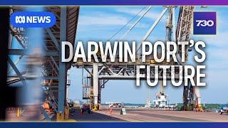 Why the Port of Darwin is at the centre of a geopolitical storm | 7.30