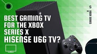 HISENSE U6G - Best TV for Xbox Series X?