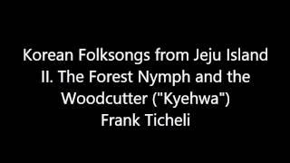 Korean Folksongs from Jeju Island by Frank Ticheli - II. The Forest Nymph and the Woodcutter
