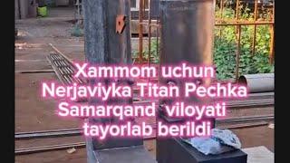 Xammom uchun nerjaviyka titan pechka va asinkofka titan pechka buyurtma asosida 903866669