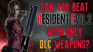 Can You Beat Resident Evil 2 with Only DLC Weapons?