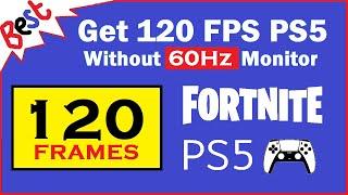 How to Get 120 FPS on Fortnite PS5 with a 60Hz Monitor