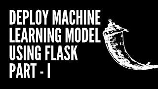 Deploy Machine Learning Model using Flask : Part I