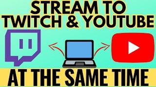 How to Stream on Twitch and YouTube at the Same Time - FREE