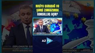 RUSİYA QARABAĞ VƏ ŞƏRQİ ZƏNGƏZURDA KONSULLUQ AÇIR