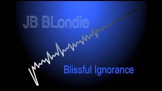 JB BLondie- Blissful Ignorance (ft. Carleigh Burns)