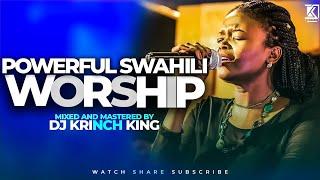 DEEP SWAHILI WORSHIP MIX | 1+ HOURS OF NONSTOP WORSHIP GOSPEL MIX | DJ KRINCH KING