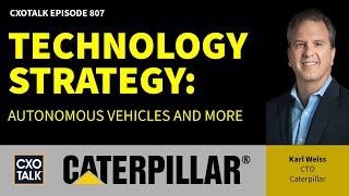 Caterpillar CTO: Technology Strategy, Autonomous Vehicles, and More | CXOTalk # 807