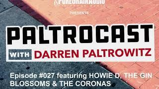 Paltrocast With Darren Paltrowitz - Episode #027: Howie D, The Gin Blossoms & The Coronas