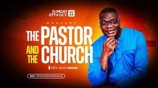 THE PASTOR AND THE CHURCH ||  REV. KOJO WOOD