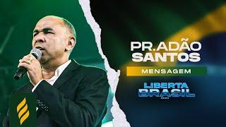 PALAVRA COM PASTOR ADÃO SANTOS - Congresso Liberta Brasil 2024