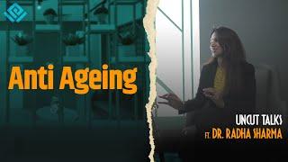 Skin Care & Anti Ageing - Complete Guide |  Uncut Talks [Podcast]  feat. Dr. Radha Sharma
