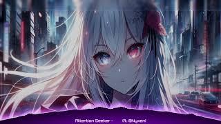 Nightcore-Attention Seeker(Ft.Nyxeni)