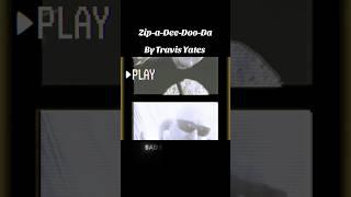 Zip-a-Dee do da by Travis Yates