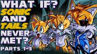 WHAT IF? SONIC AND TAILS NEVER MET? [REMASTERED] Parts 1-3 | What if Sonic