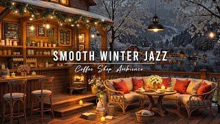 Smooth Jazz Music at Cozy Winter Coffee Shop Ambience for Work  Relaxing Jazz Instrumental Music