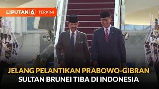 [FULL] Jelang Pelantikan Prabowo-Gibran, Sultan Brunei Darussalam Tiba di Indonesia | Liputan 6