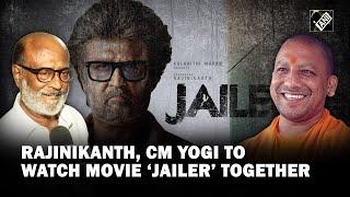 Rajinikanth and CM Yogi to watch movie ‘Jailer’ together