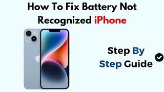 How To Fix Battery Not Recognized iPhone