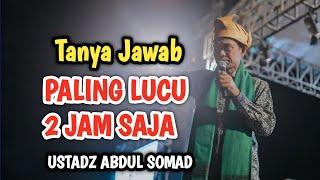 UAS PALING LUCU TANYA JAWAB 2 JAM SAJA OBAT SEGALA MASALA USTADZ ABDUL SOMAD