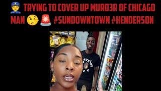  Trying To Cover Up Murd3r Of Chicago Man  #Henderson #SunDownTown