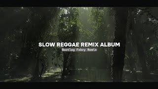 Album Reggae Slow Remix 2024 - Bootleg Febry Remix || Sound Tik tok Terbaru