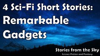 4 Sci-Fi Short Stories about Remarkable Gadgets | Bedtime for Adults