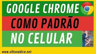 Google Chrome como padrão no Celular | como deixar o chrome como navegador padrão