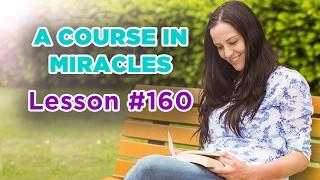 A Course In Miracles - Lesson 160