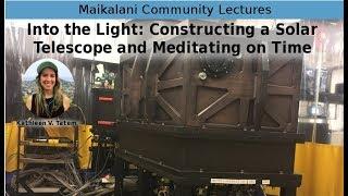 Into the Light: Constructing a Solar Telescope and Meditating on Time -- Kathleen V. Tatem