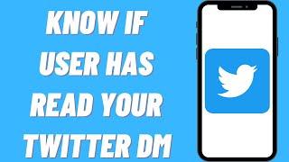 How To Know If User Has Read Your Twitter DM