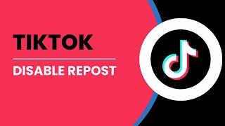 How To Disable Repost On TikTok