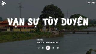 Phía Xa Vời Có Anh Đang Chờ Hot Tiktok - Vạn Sự Tùy Duyên Lofi | Nhạc Lofi Chill Tiktok 2024