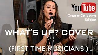 WHAT'S UP - 4 Non Blondes Cover with FIRST TIME musicians (YouTube Creator Collective Edition)