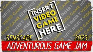 Insert Video Game Here # Senscape's Adventurous Game Jam 2023