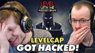 LevelCap Got HACKED! - Level With Me Ep. 78