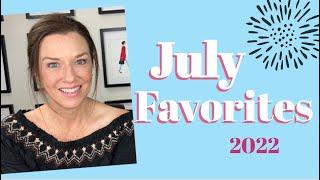 JULY FAVORITES 2022