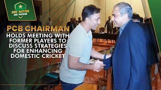 PCB Chairman holds meeting with former players to discuss strategies for enhancing domestic cricket