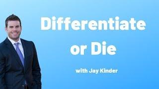 Differentiate or Die with Jay Kinder