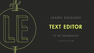 Chapter 1: “Introduction to text editors” from Learn Enough Text Editor to Be Dangerous