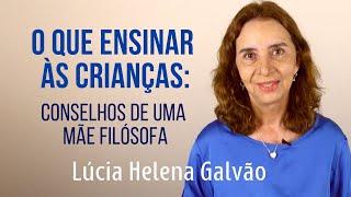 Conselhos de uma Mãe Filósofa sobre Educação Infantil com Prof. Lúcia Helena Galvão da Nova Acrópole