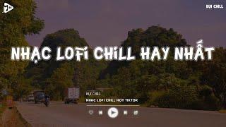 Nhạc Chill Tiktok - Tổng Hợp Những Bài Hát Tiktok "Nghe Là Nghiện" - Nhạc Lofi Chill Buồn 2024