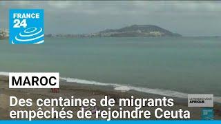 Maroc : des centaines de migrants empêchés de rejoindre l'enclave espagnole de Ceuta • FRANCE 24