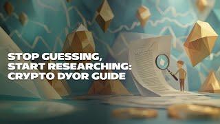 Stop Guessing, Start Researching: Crypto DYOR Guide